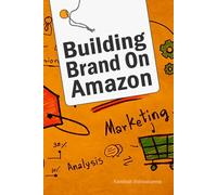 Building Brand On Amazon: In this book, we explore how to build a private label brand through advertising campaigns, strategic marketing approaches ... of awareness (Ecommerce Selling Mastery)