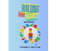 Building Brave Brains with Bricks: A 15-Week Brick-Based Confidence & Self-Esteem Curriculum for Neurodivergent Elementary Students
