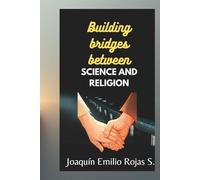 BUILDING BRIDGES BETWEEN SCIENCE AND RELIGION (CONSTRUYENDO PUENTES ENTRE LA CIENCIA Y LA RELIGION)
