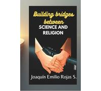 BUILDING BRIDGES BETWEEN SCIENCE AND RELIGION (CONSTRUYENDO PUENTES ENTRE LA CIENCIA Y LA RELIGION)