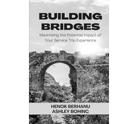 Building Bridges: Maximizing the Potential Impact of Your Service Trip Experience
