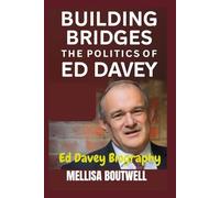 BUILDING BRIDGES: THE POLITICS OF ED DAVEY: Ed Davey Biography