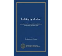 Building by a builder: practical and economical considerations for the man about to build