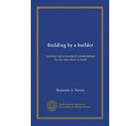 Building by a builder: practical and economical considerations for the man about to build