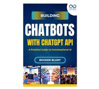 Building Chatbots with ChatGPT API: A Practical Guide to Conversational AI