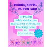 Building Christ Centered Faith: Christian Bible Scripture Inspirational and Motivating Coloring Book for Women & Teens: Over 20 stress relief fun designs