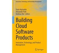 Building Cloud Software Products: Innovation, Technology, and Product Management (Innovation, Technology, and Knowledge Management)