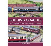 Building Coaches: A Complete Guide for Railway Modellers