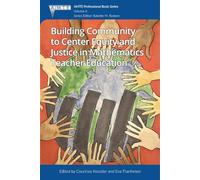 Building Community to Center Equity and Justice in Mathematics Teacher Education: 6 (The Association of Mathematics Teacher Educators (AMTE) Professional Book Series)