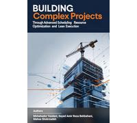 Building Complex Projects through Advanced Scheduling Resource Optimization and Lean Execution