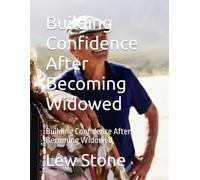 Building Confidence After Becoming Widowed: Building Confidence After Becoming Widowed
