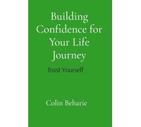 Building Confidence for Your Life Journey: Trust Your Self: Trust Your Choices