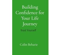 Building Confidence for Your Life Journey: Trust Your Self: Trust Your Choices