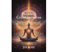 Building Consciousness: Buddhism, Neuroscience, and the Design of Sentient Machines