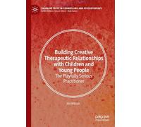 Building Creative Therapeutic Relationships with Children and Young People: The Playfully Serious Practitioner (Palgrave Texts in Counselling and Psychotherapy)