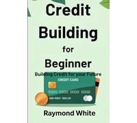 Building Credit for Beginners.: Credit Building for the Future.