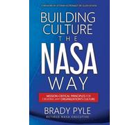 Building Culture the NASA Way: Mission-Critical Principles For Creating Any Organization's Culture
