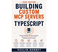 Building Custom MCP Servers in TypeScript: Creating AI Integrations, Browser Automation, and API Connectors for the Model Context Protocol
