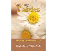 Building Daisies: Releasing the Queen in YOU