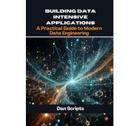 Building data intensive applications: A Practical Guide to Modern Data Engineering