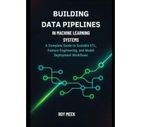 Building Data Pipelines in Machine Learning Systems: A Complete Guide to Scalable ETL, Feature Engineering, and Model Deployment Workflows