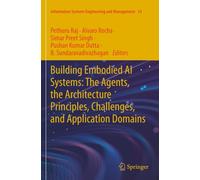 Building Embodied AI Systems: The Agents, the Architecture Principles, Challenges, and Application Domains (Information Systems Engineering and Management)
