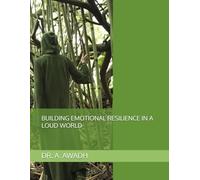 BUILDING EMOTIONAL RESILIENCE IN A LOUD WORLD