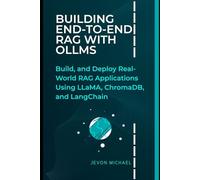 Building End-to-End RAG with oLLMs: Build and Deploy Real-World RAG Applications Using LLaMA, ChromaDB, and LangChain