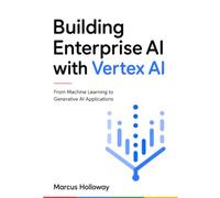 Building Enterprise AI with Vertex AI: From Machine Learning to Generative AI Applications
