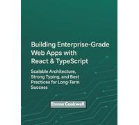 Building Enterprise-Grade Web Apps with React & TypeScript: Scalable Architecture, Strong Typing, and Best Practices for Long-Term Success
