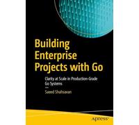 Building Enterprise Projects with Go: Clarity at Scale in Production-Grade Go Systems