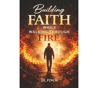 Building Faith While Walking Through Fire