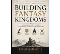 Building Fantasy Kingdoms: A Complete Guide to Medieval Political Systems, Economics, and Power for Writers and Dungeon Masters (The Fantasy Worldbuilding Masterclass)