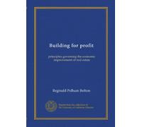 Building for profit: principles governing the economic improvement of real estate