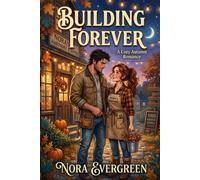 Building Forever: A Small Town Cozy Romance (Willow Creek Romances)