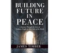 BUILDING FUTURE IN PEACE: A Journey Through the Lives of Ordinary People on Both Sides of the Divide