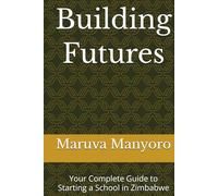 Building Futures: Your Complete Guide to Starting a School in Zimbabwe