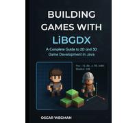 Building Games with LibGDX: A Complete Guide to 2D and 3D Game Development in Java