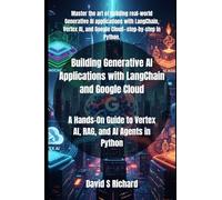 Building Generative AI Applications with LangChain and Google Cloud: A Hands-On Guide to Vertex AI, RAG, and AI Agents in Python: 2 (Hands-On Generative AI Series)