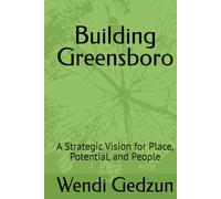 Building Greensboro: A Strategic Vision for Place, Potential, and People