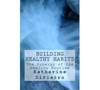 Building Healthy Habits: The Synergy of the Healthy Routine