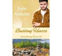 Building Hearts: A Clean and Wholesome Small-Town Romance with Christian Surrender Issues like Belonging/Acceptance, Grief, Secrets