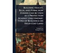 Building Height, Bulk, and Form; how Zoning can be Used as a Protection Against Uneconomic Types of Buildings on High-cost Land