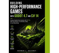 Building High-Performance Games with Godot 4.7 and C# 14: Develop Scalable Game Systems with .NET 10, Real-Time Physics, AI, Animation, Audio, UI, and Networking (MasterWorks Technology Series)
