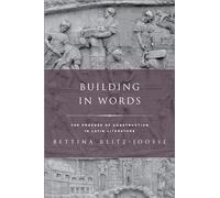 Building in Words: The Process of Construction in Latin Literature (Classical Culture and Society)