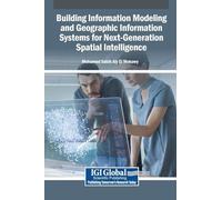 Building Information Modeling and Geographic Information Systems for Next-Generation Spatial Intelligence