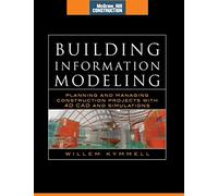 Building Information Modeling: Planning and Managing Construction Projects with 4D CAD and Simulations (McGraw-Hill Construction Series): Planning and ... Projects with 4D CAD and Simulations