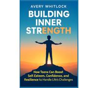 Building Inner Strength: How Teens Can Boost Self-Esteem, Confidence, and Resilience to Handle Life’s Challenges (Thrive Through the Storm: A Teen’s Journey to Stronger Mental Health)