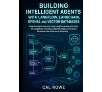 Building Intelligent Agents with Langflow, LangChain, OpenAI, and Vector Databases: Create context-aware AI using Langflow’s drag-and-drop UI, ... and vector databases (LangFlow Mastery)