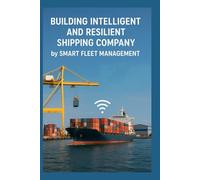 Building Intelligent and Resilient Shipping Company: by Smart Fleet Management
